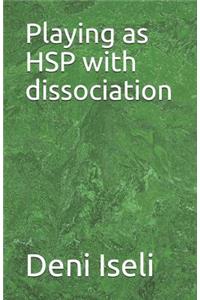 Playing as Hsp with Dissociation