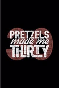 Pretzels Made Me Thirty