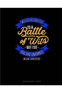 I Would Challenge You To Battle Of Wits But I See You Are Unarmed