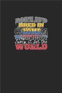 Born and Bred In Colombia Wouldn't Swap It For The World
