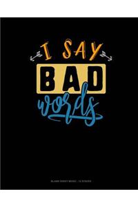I Say Bad Words