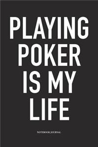 Playing Poker Is My Life
