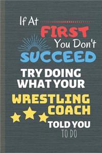 If At First You Don't Succeed Try Doing What Your Wrestling Coach Told You To Do