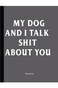 My Dog And I Talk Shit About You