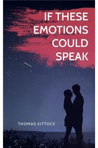 If These Emotions Could Speak