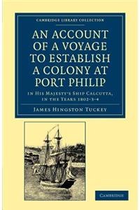 An Account of a Voyage to Establish a Colony at Port Philip in Bass's Strait, on the South Coast of New South Wales
