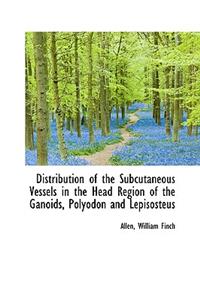 Distribution of the Subcutaneous Vessels in the Head Region of the Ganoids, Polyodon and Lepisosteus