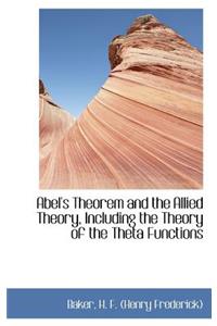 Abel's Theorem and the Allied Theory, Including the Theory of the Theta Functions