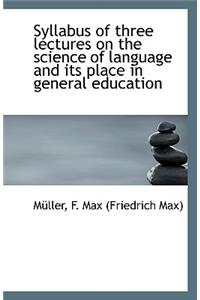 Syllabus of Three Lectures on the Science of Language and Its Place in General Education