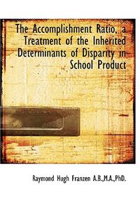 The Accomplishment Ratio, a Treatment of the Inherited Determinants of Disparity in School Product