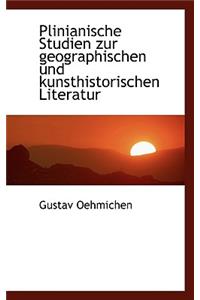 Plinianische Studien Zur Geographischen Und Kunsthistorischen Literatur