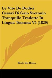 Le Vite De Dodici Cesari Di Gaio Svetonio Tranquillo Tradotte In Lingua Toscana V1 (1829)