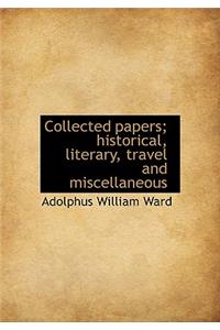 Collected Papers; Historical, Literary, Travel and Miscellaneous