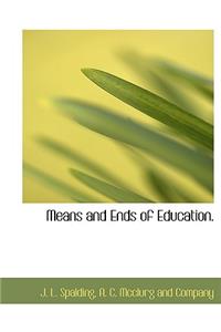 Means and Ends of Education.