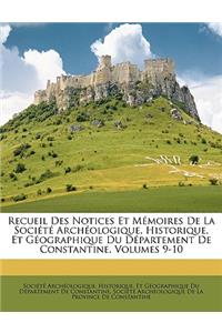 Recueil Des Notices Et Memoires de La Societe Archeologique, Historique, Et Geographique Du Departement de Constantine, Volumes 9-10