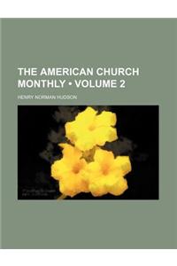 The American Church Monthly (Volume 2)