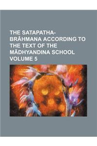 The Satapatha-Brahmana According to the Text of the M Dhyandina School Volume 5
