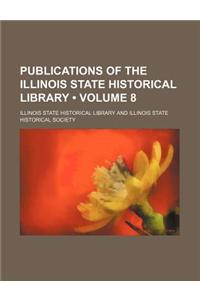 Publications of the Illinois State Historical Library (Volume 8)