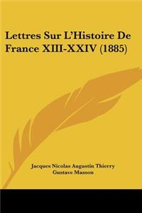 Lettres Sur L'Histoire De France XIII-XXIV (1885)