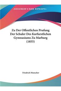 Zu Der Offentlichen Prufung Der Schuler Des Kurfurstlichen Gymnasiums Zu Marburg (1855)