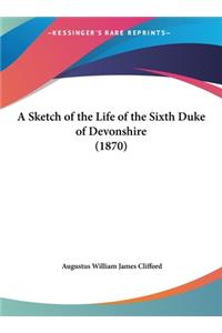 A Sketch of the Life of the Sixth Duke of Devonshire (1870)