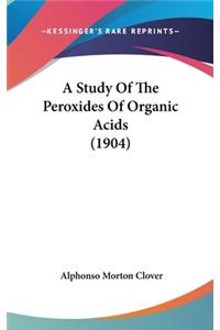A Study of the Peroxides of Organic Acids (1904)