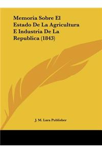 Memoria Sobre El Estado de La Agricultura E Industria de La Republica (1843)
