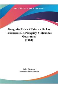 Geografia Fisica y Esferica de Las Provincias del Paraguay, y Misiones Guarranies (1904)