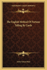 The English Method of Fortune Telling by Cards