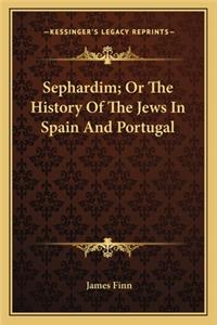 Sephardim; Or The History Of The Jews In Spain And Portugal