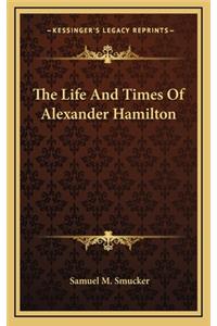 The Life and Times of Alexander Hamilton