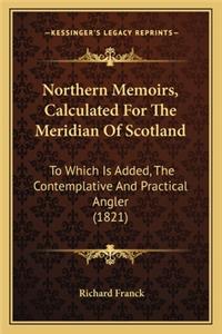 Northern Memoirs, Calculated For The Meridian Of Scotland