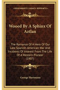 Wooed by a Sphinx of Aztlan