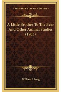 A Little Brother to the Bear and Other Animal Studies (1903)