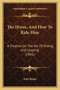 Horse, And How To Ride Him