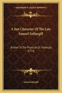 A Just Character of the Late Samuel Fothergill