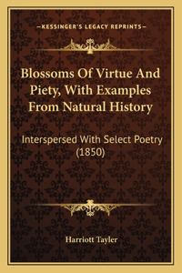 Blossoms Of Virtue And Piety, With Examples From Natural History