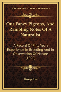 Our Fancy Pigeons, And Rambling Notes Of A Naturalist