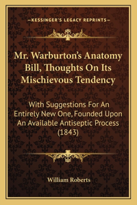 Mr. Warburton's Anatomy Bill, Thoughts On Its Mischievous Tendency