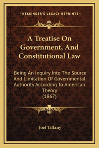 Treatise On Government, And Constitutional Law