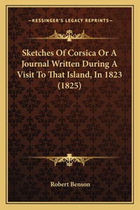 Sketches Of Corsica Or A Journal Written During A Visit To That Island, In 1823 (1825)