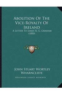 Abolition Of The Vice-Royalty Of Ireland