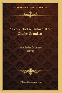 A Sequel To The History Of Sir Charles Grandison