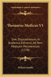 Thesaurus Medicus V1: Sive, Disputationum, In Academia Edinensi, Ad Rem Medicam Pertinentium (1778)