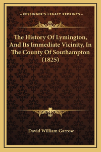 The History Of Lymington, And Its Immediate Vicinity, In The County Of Southampton (1825)