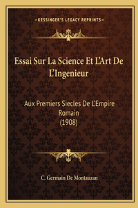 Essai Sur La Science Et L'Art De L'Ingenieur: Aux Premiers Siecles De L'Empire Romain (1908)