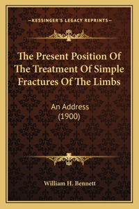 The Present Position Of The Treatment Of Simple Fractures Of The Limbs