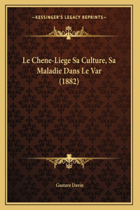 Le Chene-Liege Sa Culture, Sa Maladie Dans Le Var (1882)