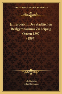 Jahresbericht Des Stadtischen Realgymnasiums Zu Leipzig Ostern 1897 (1897)
