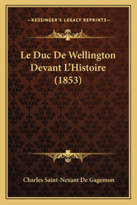 Le Duc De Wellington Devant L'Histoire (1853)
